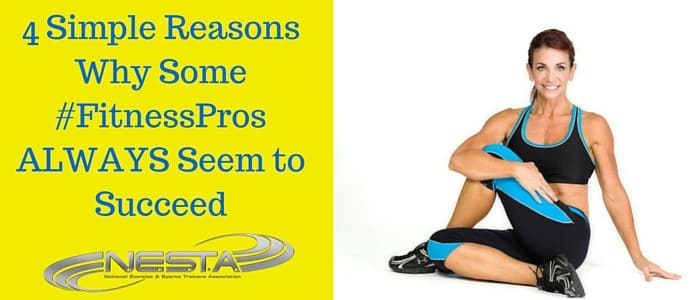 4 Simple Reasons Why Some #FitnessPros ALWAYS Seem to Succeed 4 Simple Reasons Why Some #FitnessPros ALWAYS Seem to Succeed