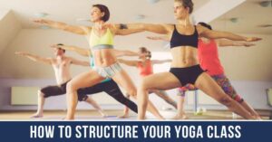How to Structure Your Yoga Class