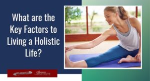 What are the Key Factors to Living a Holistic Life?