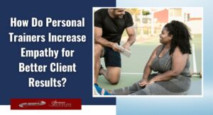 What is the best way for a personal trainer to improve empathy and communication skills?