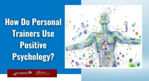 how can a personal trainer use positive psychology and motivation